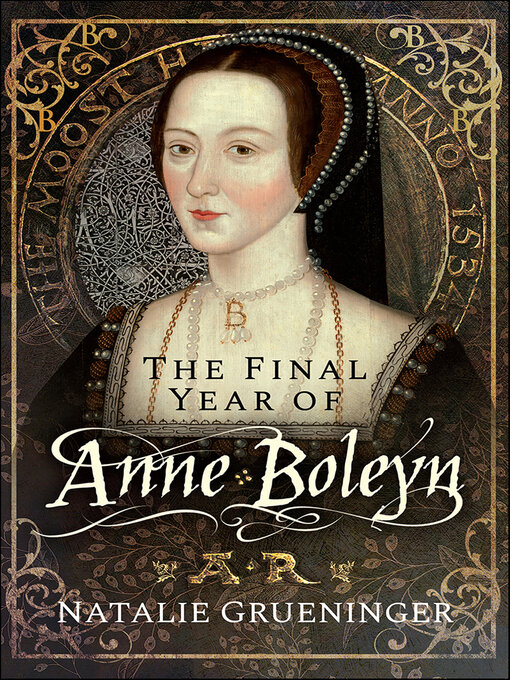 Title details for The Final Year of Anne Boleyn by Natalie Grueninger - Available